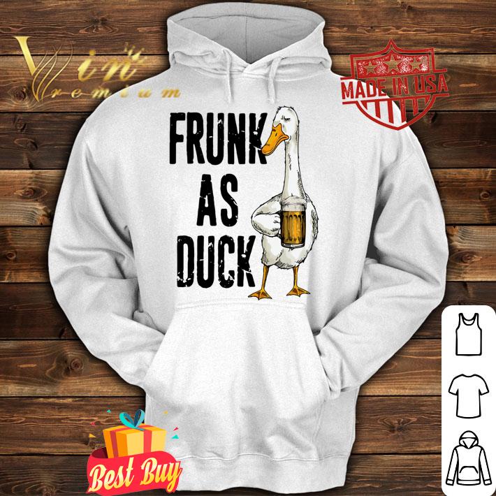 Frunk As Duck Drink Beer t-shirt hoodie