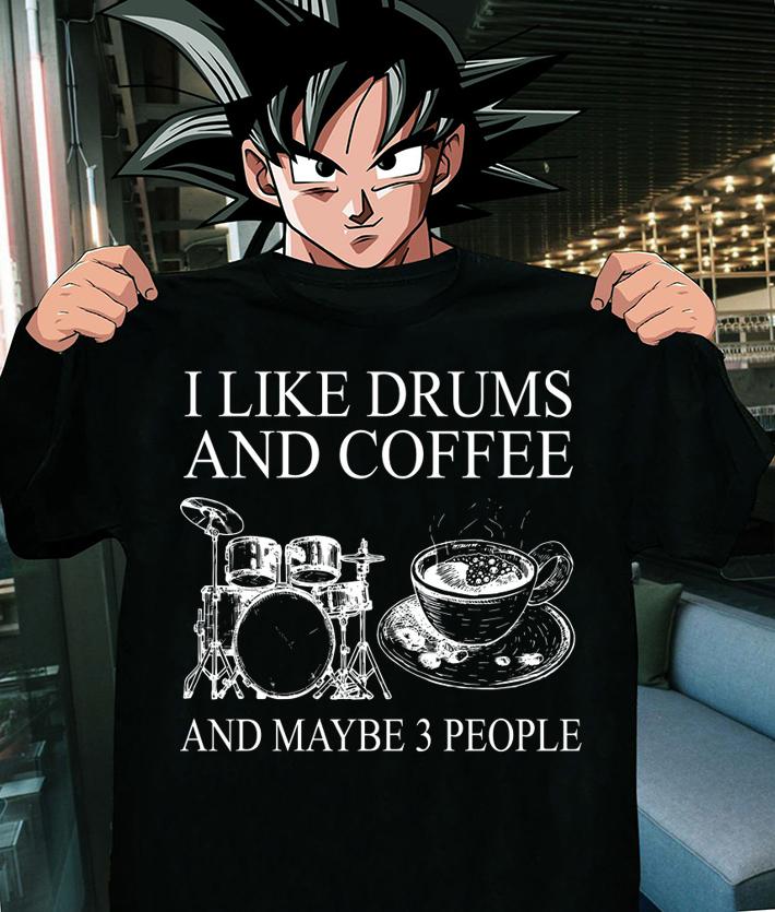 I Like Drums And Coffee And MAybe 3 People t-shirt shirt