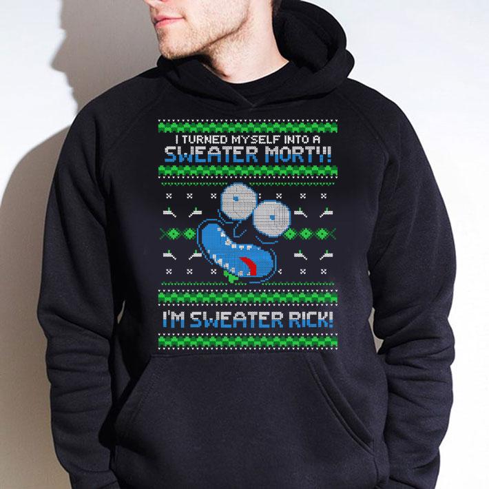 Rick And Morty I Turned Myself Into A Sweater Morty I'm Sweater Rick t-shirt hoodie