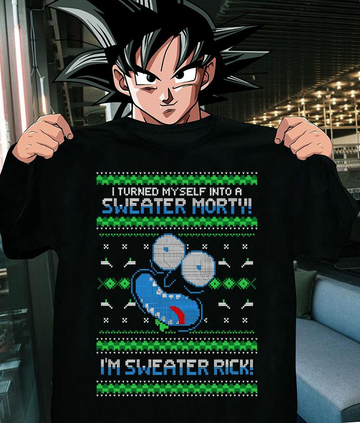 Rick And Morty I Turned Myself Into A Sweater Morty I'm Sweater Rick t-shirt shirt
