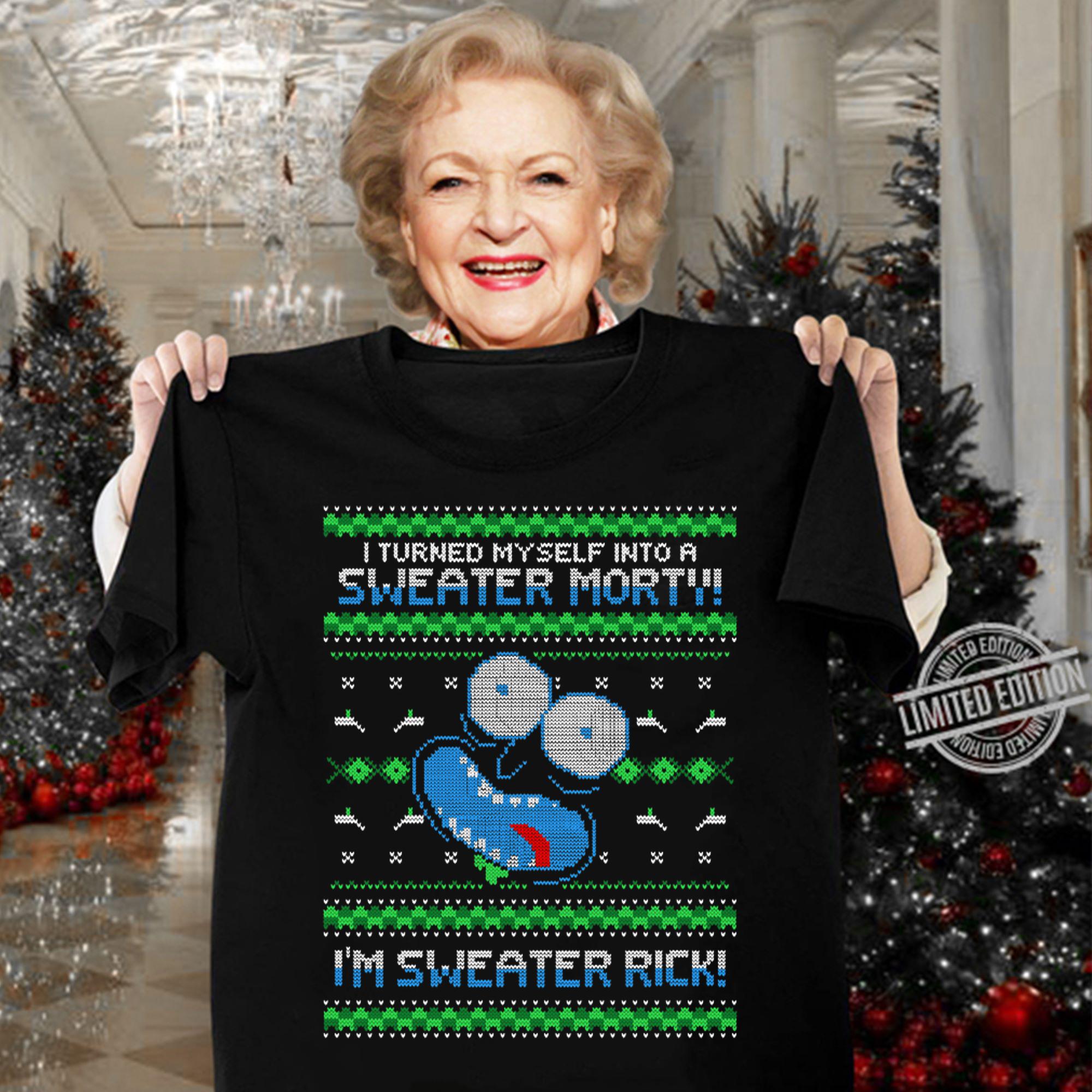 Rick And Morty I Turned Myself Into A Sweater Morty I'm Sweater Rick t-shirt woman shirt
