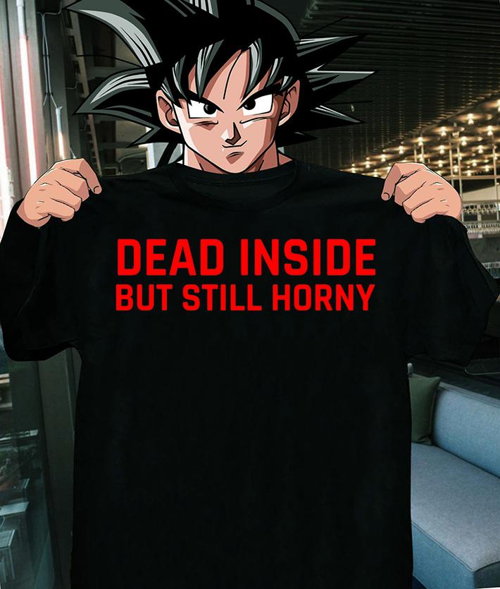 Dead Inside But Still Horny t-shirt shirt
