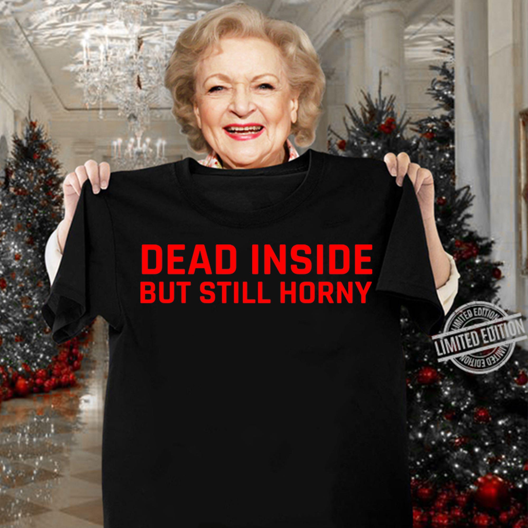Dead Inside But Still Horny t-shirt woman shirt