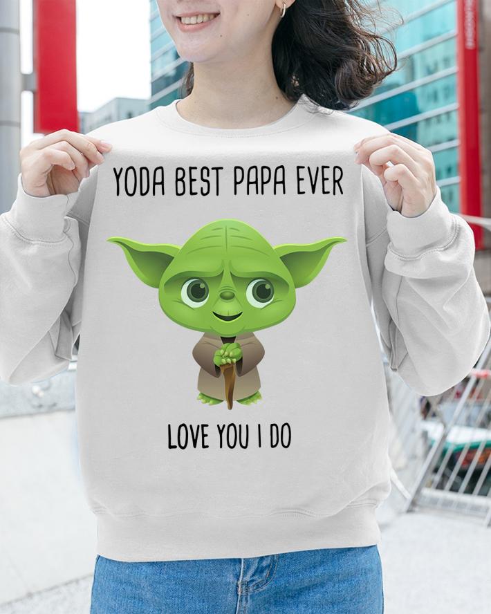 Fatherday Baby Yoda Best Papa Ever Love You I Do t-shirt sweatshirt