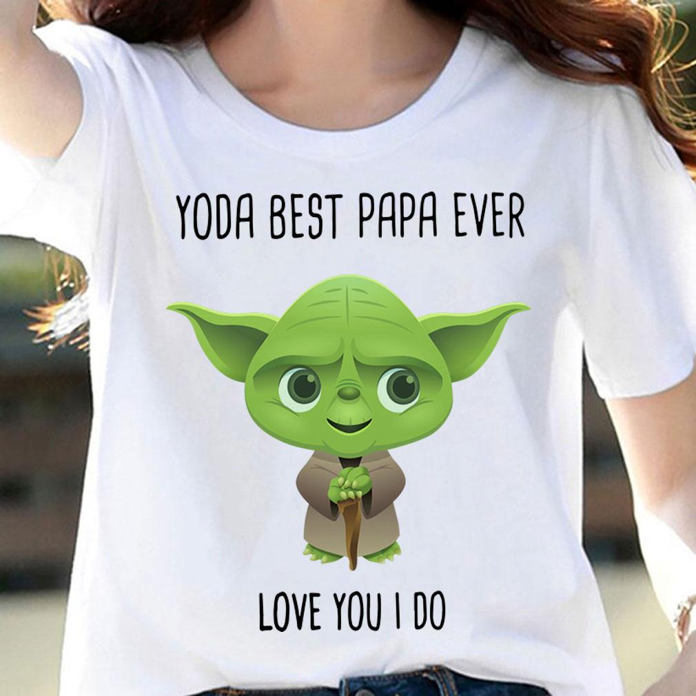 Fatherday Baby Yoda Best Papa Ever Love You I Do t-shirt woman shirt