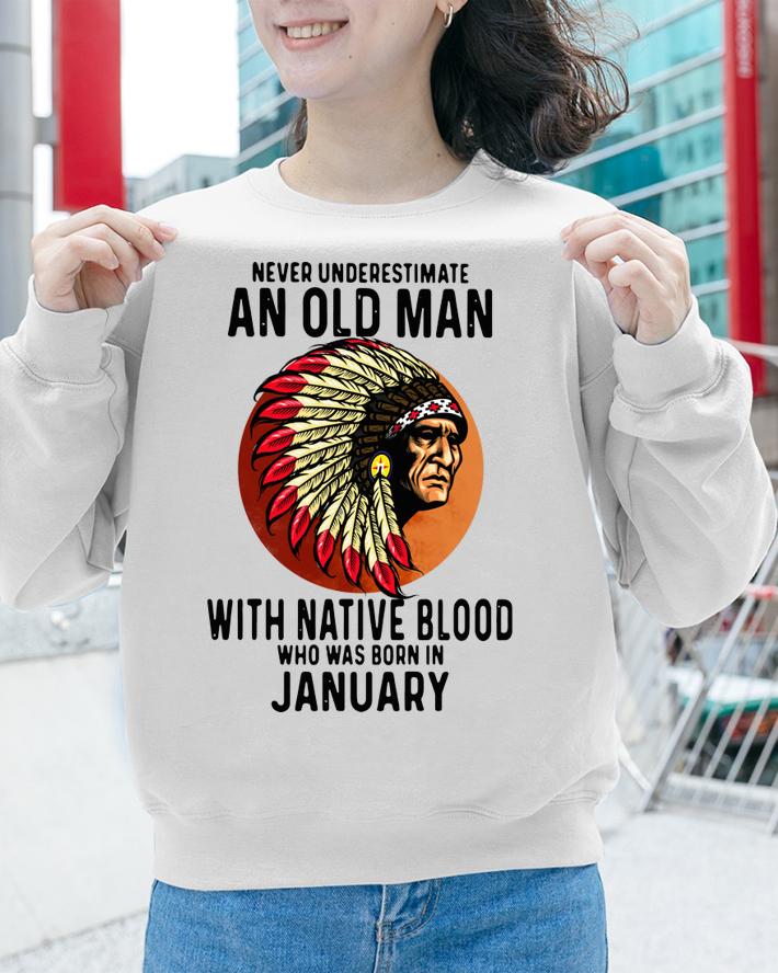 Never Underestimate An Old Man With Native Blood Who Was Born In January Sunset t-shirt sweatshirt