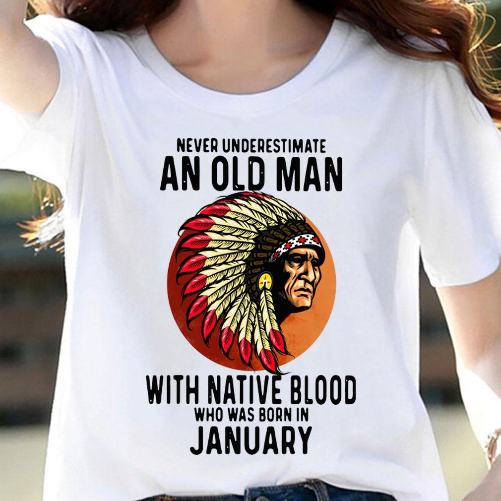 Never Underestimate An Old Man With Native Blood Who Was Born In January Sunset t-shirt woman shirt