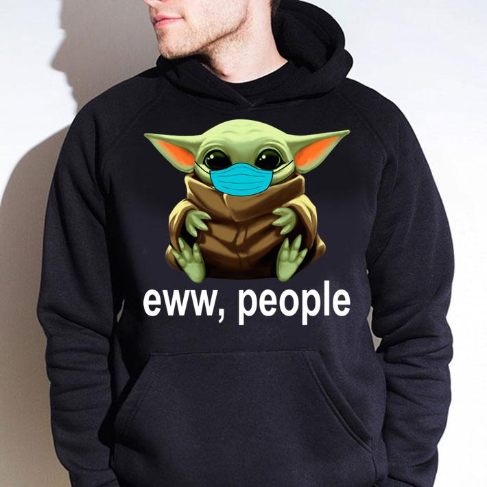 Star Wars Baby Yoda Mask Eww People Coronavirus t-shirt hoodie