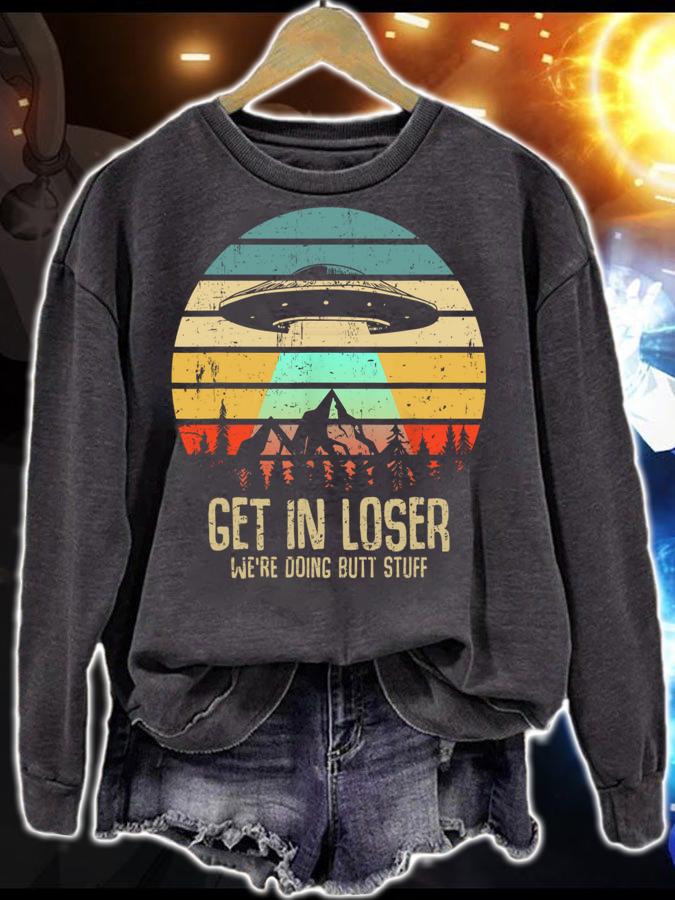 Vintage Get In Loser We're Doing Butt Stuff UFO Alien Abduction t-shirt sweatshirt