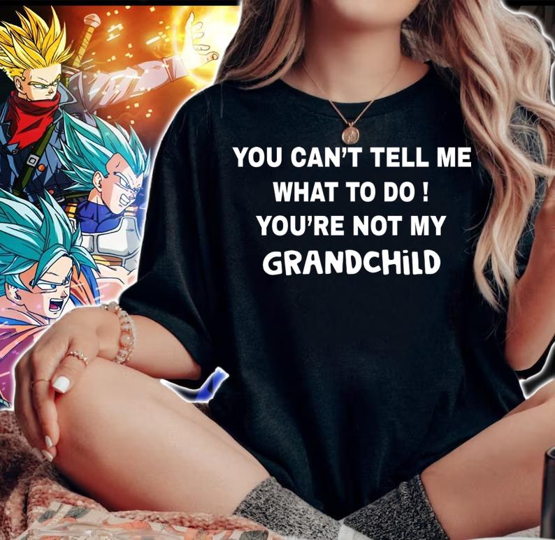 You can't tell me what to do You're not my grandchild t-shirt woman shirt
