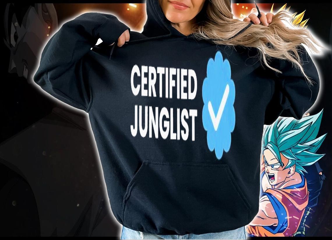 Certified junglist shirt t-shirt hoodie
