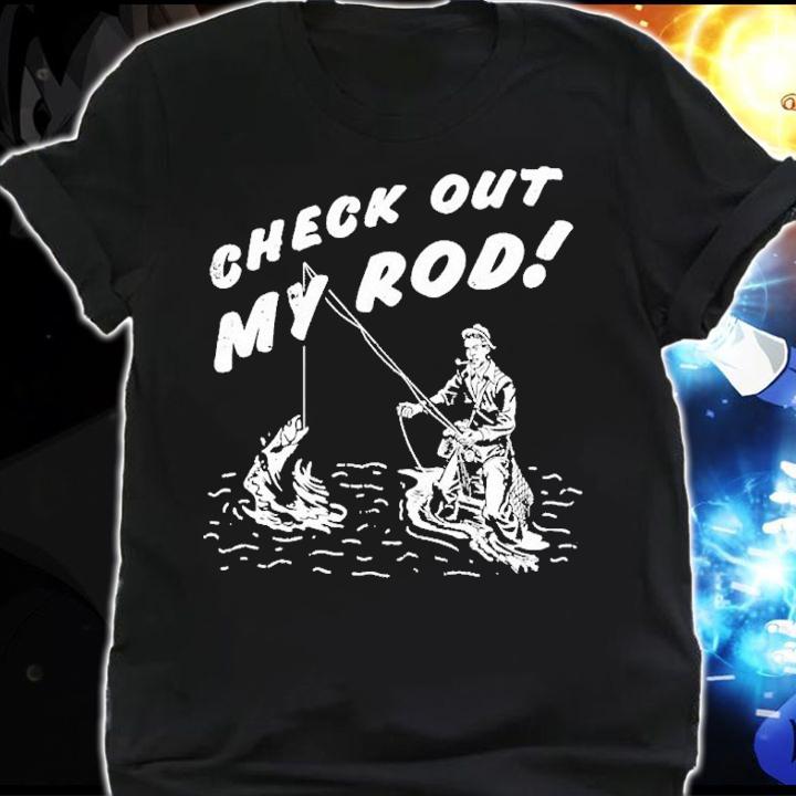 Check out my rod shirt t-shirt shirt