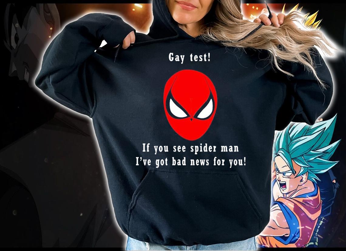 Gay test if you see Spider Man ive got bad news for you shirt t-shirt hoodie