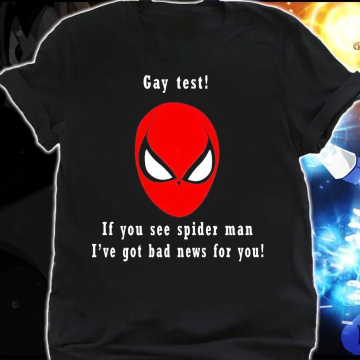 Gay test if you see Spider Man ive got bad news for you shirt t-shirt shirt