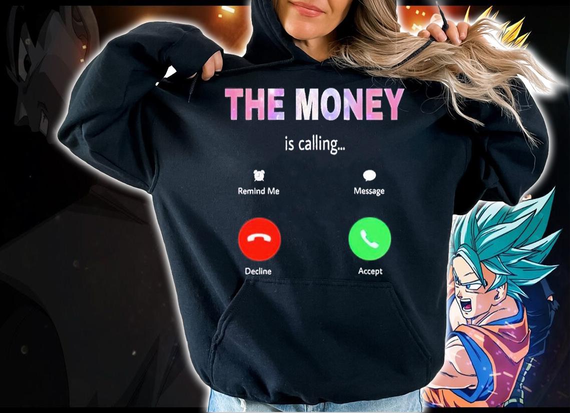 Hustla the money is calling shirt t-shirt hoodie