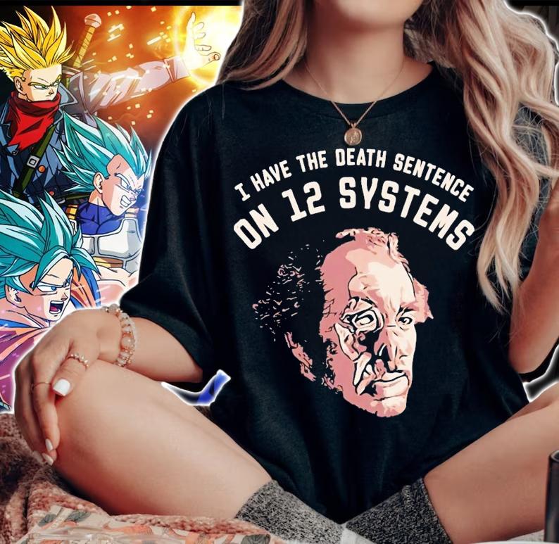 I have the death sentence on 12 systems shirt t-shirt woman shirt