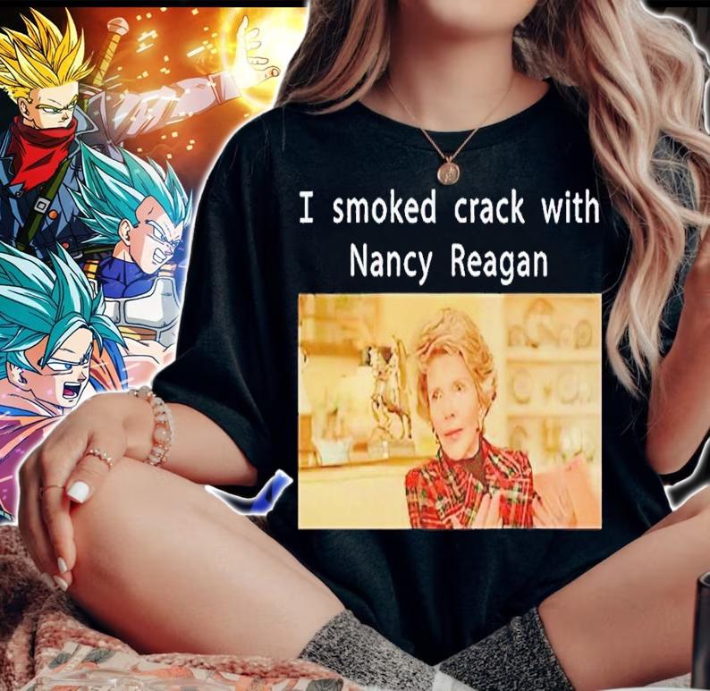 I smoked crack with Nancy Reagan shirt t-shirt woman shirt