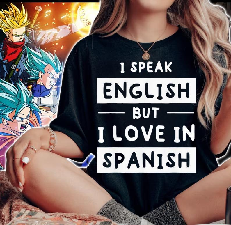 I Speak English But I Love In Spanish Speak English t-shirt woman shirt