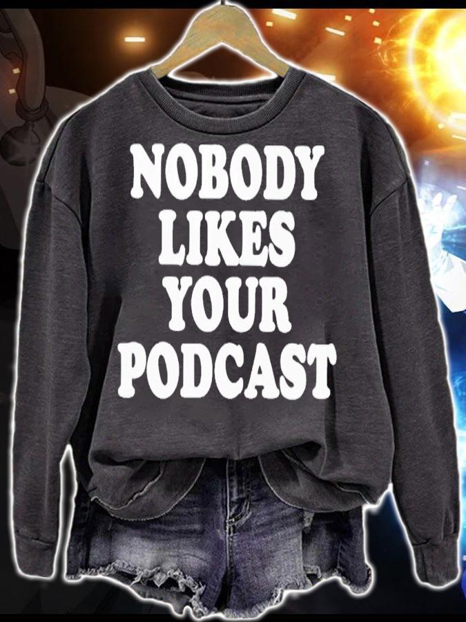 Nobody likes your podcast shirt t-shirt sweatshirt