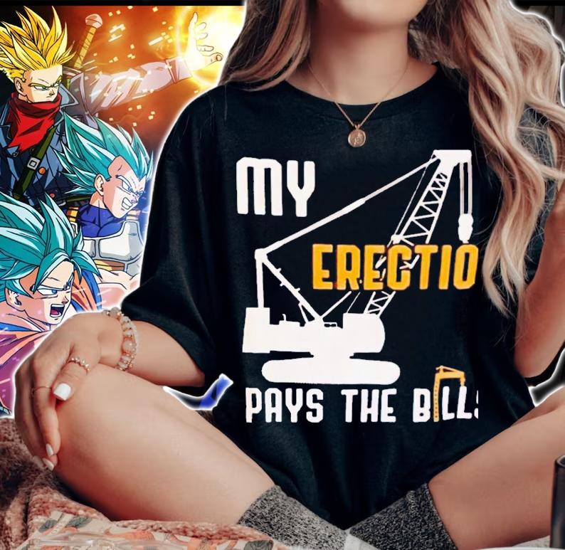 My erection pays the bill shirt t-shirt woman shirt