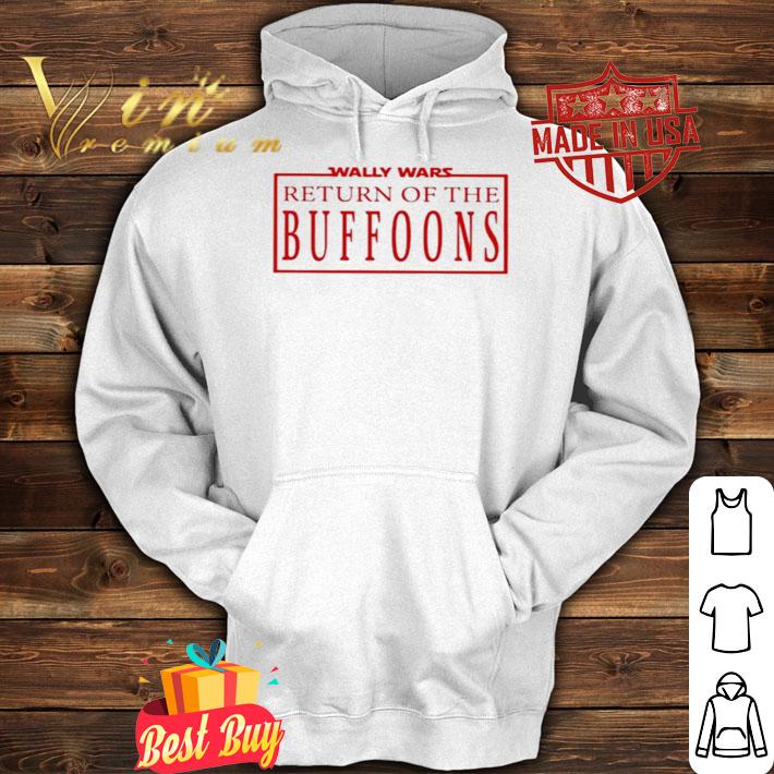 Wally Wars Return Of The Buffoons Classic Shirt t-shirt hoodie