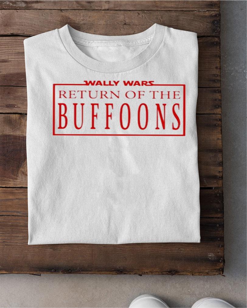 Wally Wars Return Of The Buffoons Classic Shirt t-shirt shirt