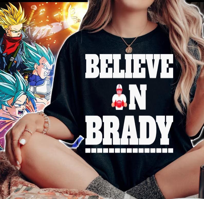 Believe In Brady Tom Brady Football T-Shirt t-shirt woman shirt
