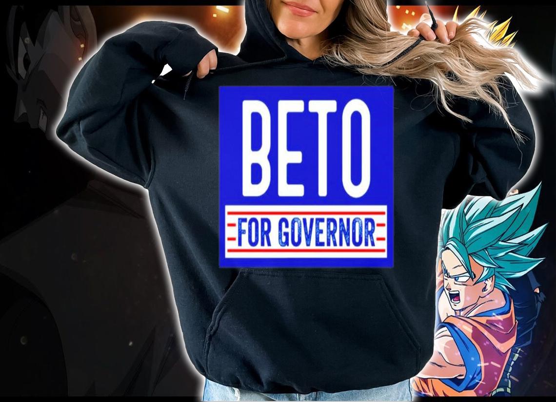 Beto For Governor Shirt t-shirt hoodie