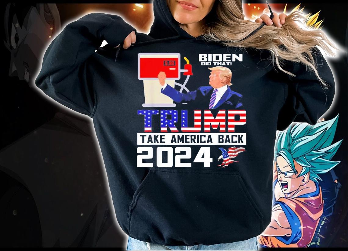 Biden Did That Trump Take America Back 2024 Apparel T-Shirt t-shirt hoodie