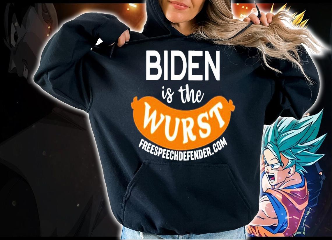Biden is the wurst shirt t-shirt hoodie