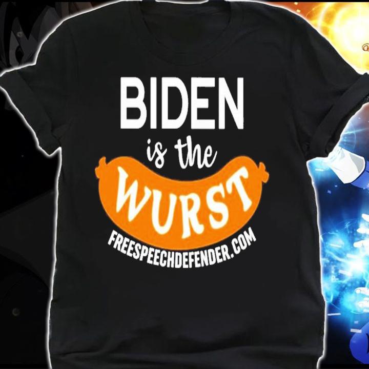 Biden is the wurst shirt t-shirt shirt