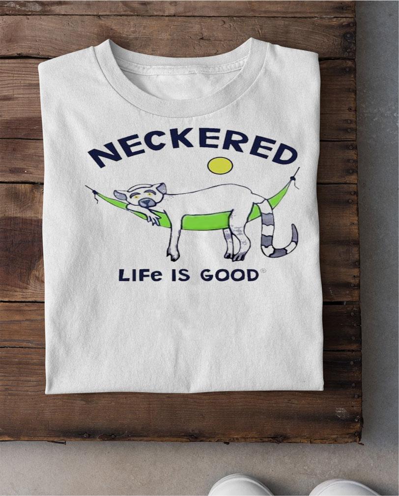 Neckered Life Is Good Shirt t-shirt shirt