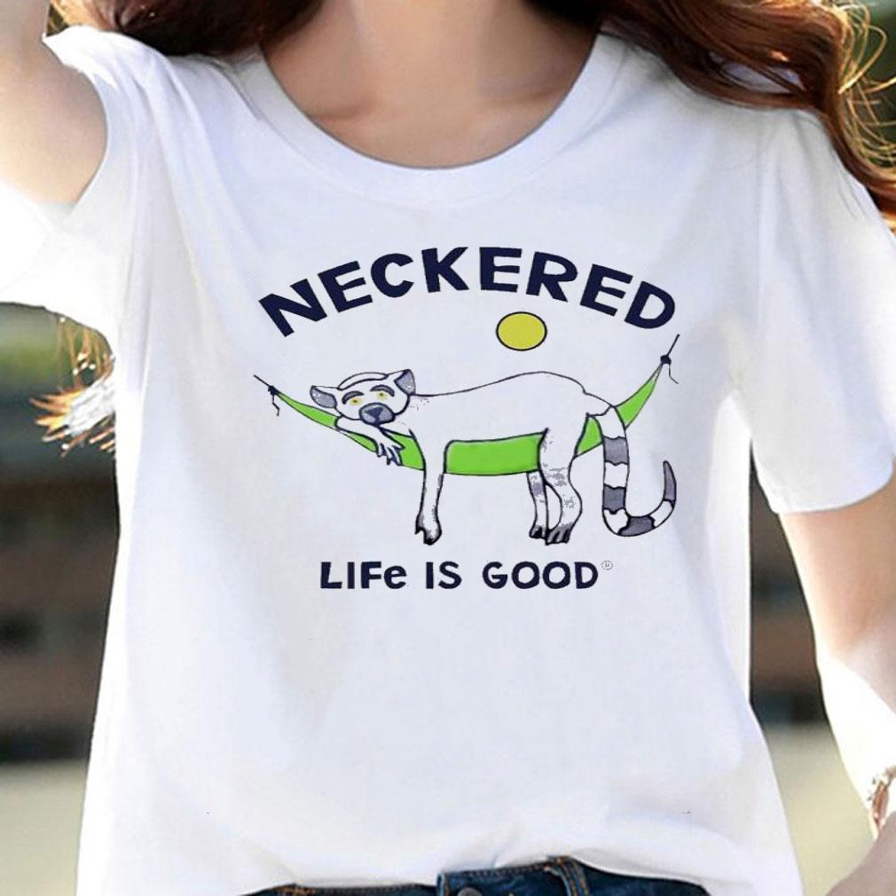 Neckered Life Is Good Shirt t-shirt woman shirt