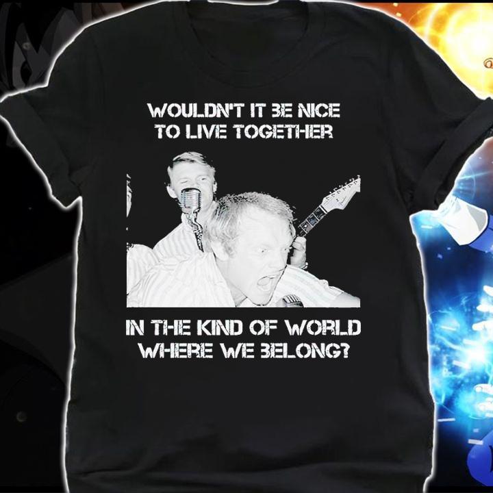 The Beach Boys Wouldnt It Be Nice To Live Together shirt t-shirt shirt