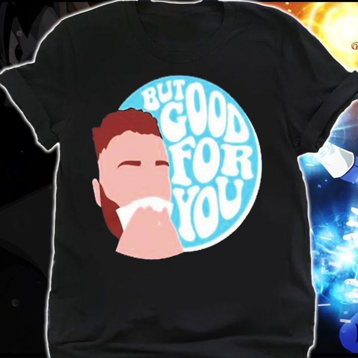 Connor Bergersen But Good For You Shirt t-shirt shirt