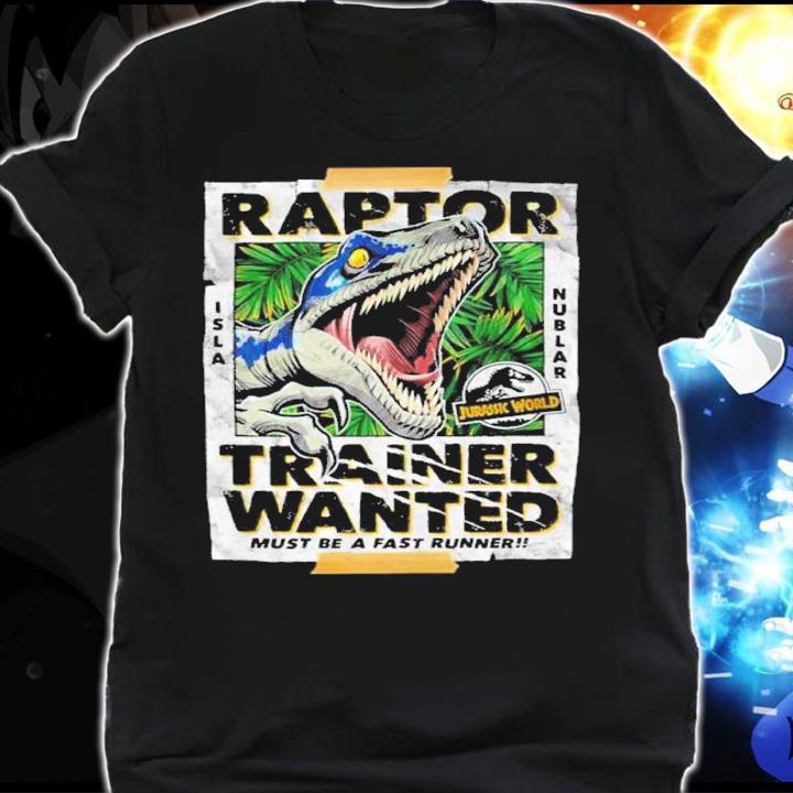 Jurassic Park Jurassic World Raptor Trainer Wanted Must Be A Fast Runner Shirt t-shirt shirt