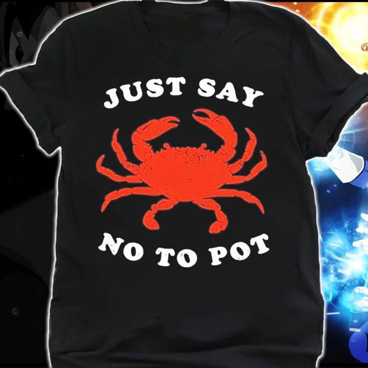 Just Say No to Pot shirt t-shirt shirt