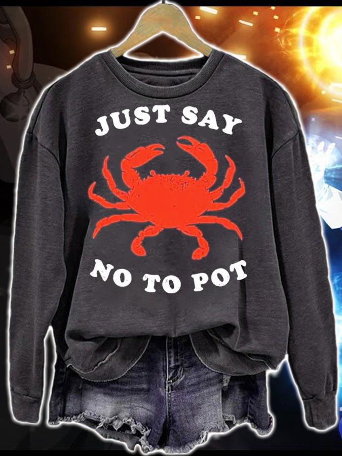 Just Say No to Pot shirt t-shirt sweatshirt