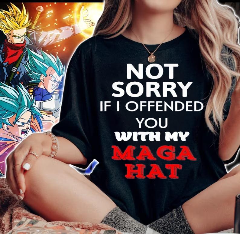 Not Sorry If I Offended You With My Maga Hat T-Shirt t-shirt woman shirt