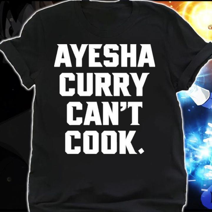 Ayesha Curry Can't Cook Stephen Curry Shirt t-shirt shirt