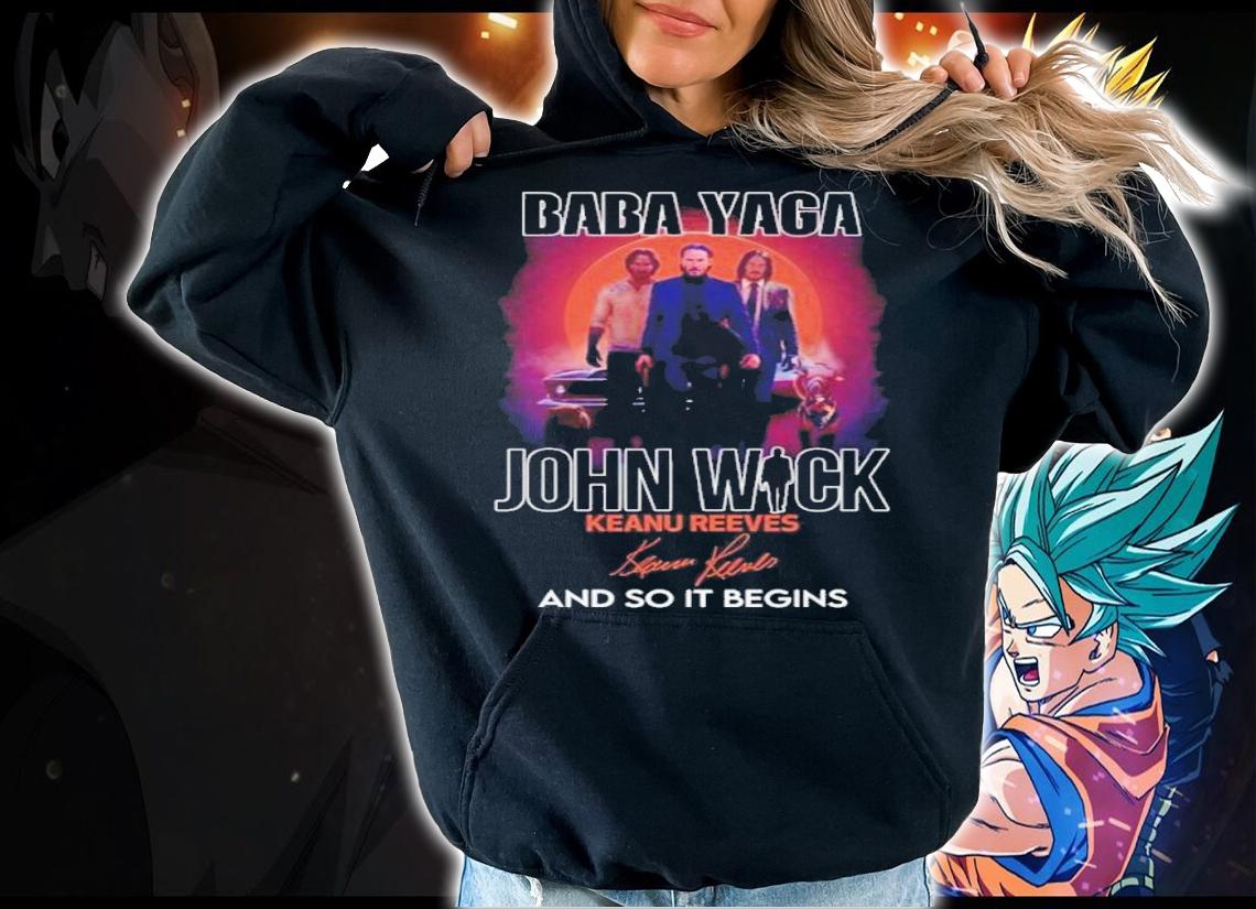 Baby Yaga John Wick Keanu Reeves and so it begins signature shirt t-shirt hoodie