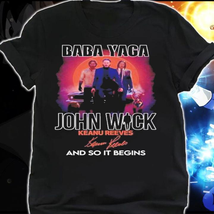 Baby Yaga John Wick Keanu Reeves and so it begins signature shirt t-shirt shirt