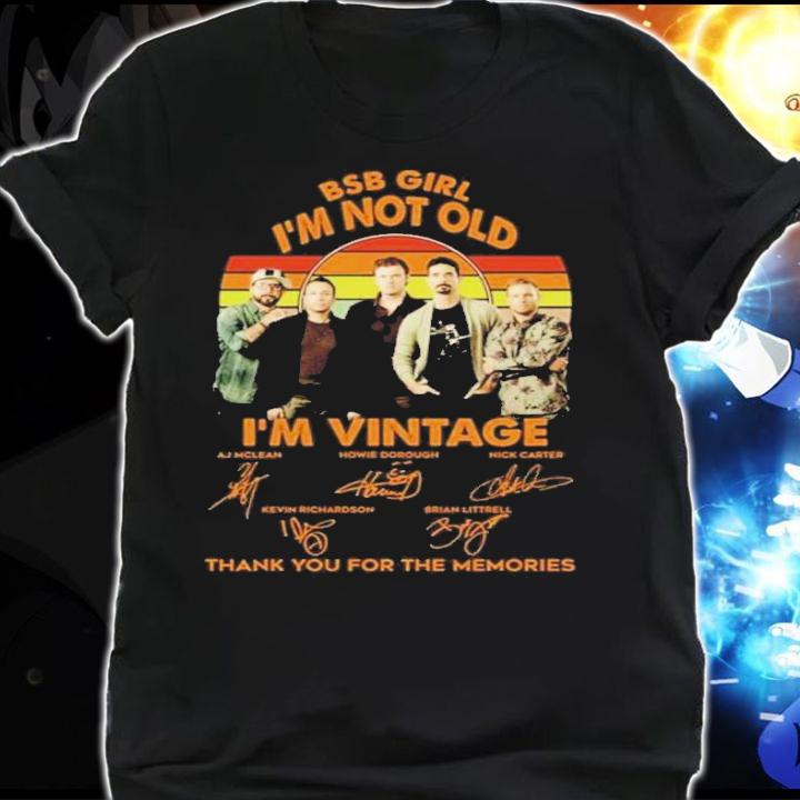 Backstreet Boys BSB Girl I'm Not Old I'm Vintage Signatures Thank You For The Memories Shirt t-shirt shirt