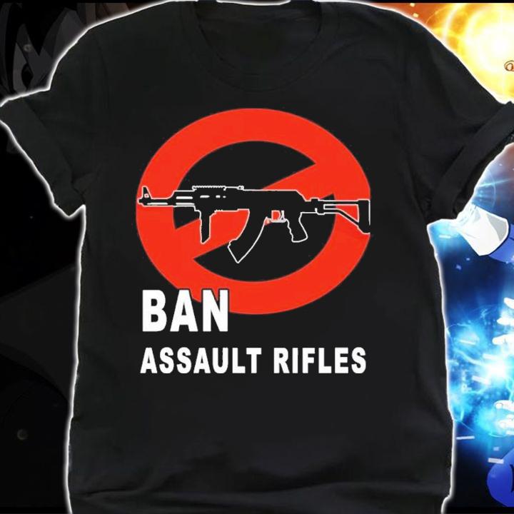 Ban Assault Rifles Gun Control Shirt t-shirt shirt
