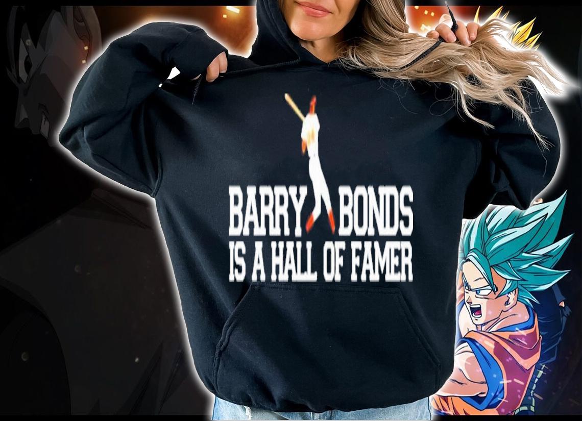 Barry Bonds Is A Hall Of Famer Shirt t-shirt hoodie