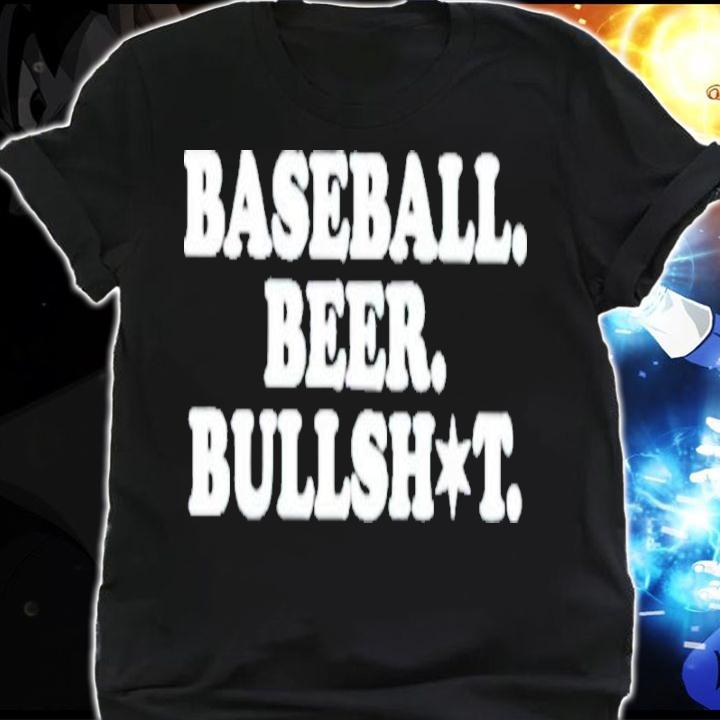 Baseball Beer Bullshit shirt t-shirt shirt