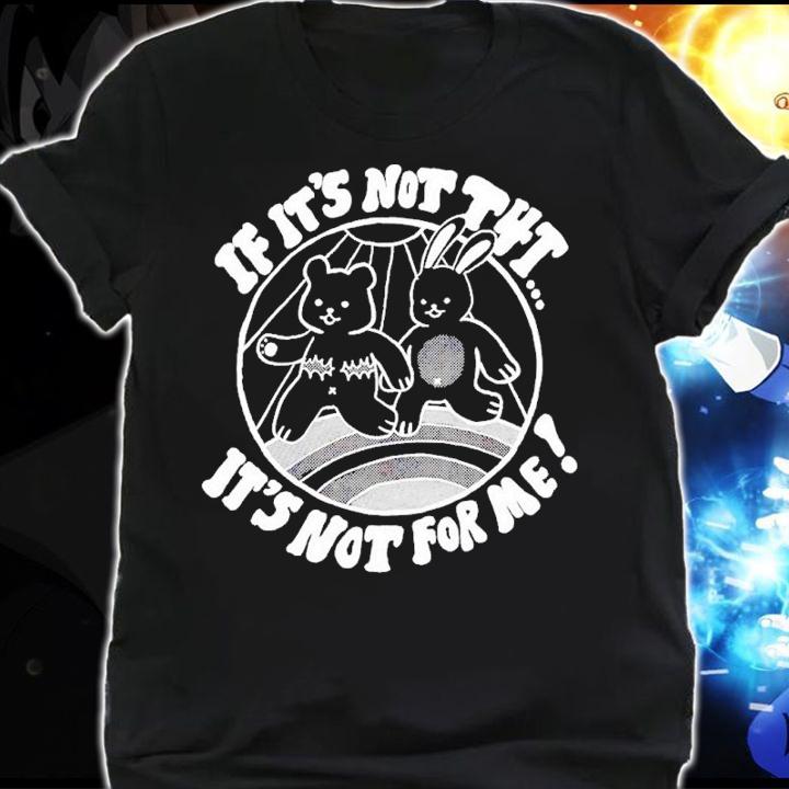 Bear If It's Not T4t It's Not For Me Shirt t-shirt shirt