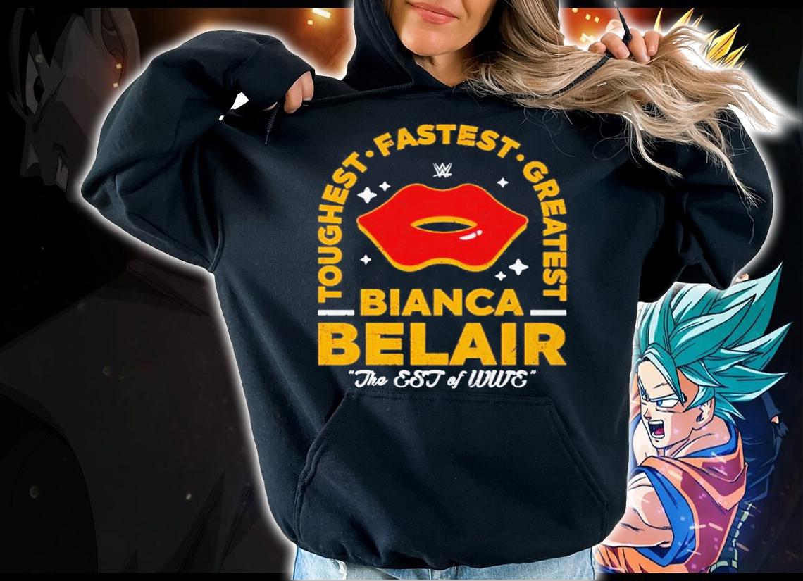Bianca Belair Toughest Fastest Greatest The EST Of WWE Shirt t-shirt hoodie
