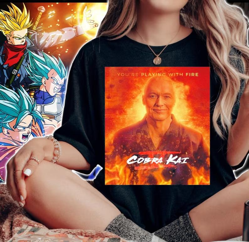 Cobra Kai Season 5 Poster You're Playing With Fire Movie Shirt t-shirt woman shirt
