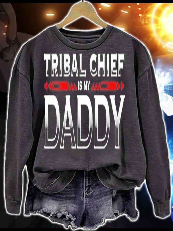 Roman Reigns Tribal Chief is my Daddy shirt t-shirt sweatshirt